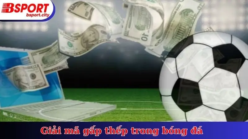 Giải mã gấp thếp trong bóng đá